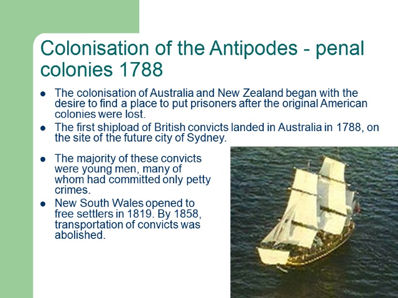 Colonisation of the Antipodes - penal colonies 1788 The majority of these convicts were